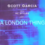 12'' - Scott Garcia Featuring MC Styles - Presents...A London Thing