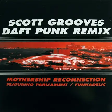 Scott Grooves Featuring Parliament / Funkadelic - Mothership Reconnection - Daft Punk Remix