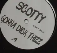 Scotty - Gonna Dick Thizz