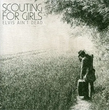 SCOUTING FOR GIRLS - ELVIS AIN'T DEAD -2-