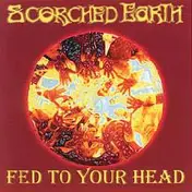Scorched Earth - Fed To Your Head
