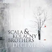 Scala & Kolacny Brothers - December