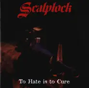 Scalplock - To Hate Is To Cure