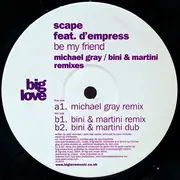 12'' - Scape Feat. D-Empress - Be My Friend (Michael Gray / Bini & Martini Remixes)