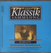 Alessandro Scarlatti / Domenico Scarlatti - Die Klassik Sammlung 50: Italienische Barockmusik