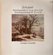 Schubert / Tanejew-Quartett - Streichquartett Nr. 13 a-moll op. 29 Nr 1 D 804 / Streichquartettsatz Nr. 12 c-moll D 703