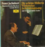 Schubert - Die Schöne Müllerin Winterreise Schwanengesang und 33 ausgewählte Lieder