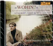 Schubert / Liszt / Schumann - Wohin?