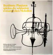 Schubert / Schumann / Chopin / Liszt a.o. - Berühmte Pianisten spielen die schönsten romantischen Melodiien