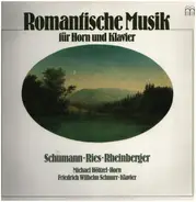 Schumann - Ries - Rheinberger - Romantische Musik für Horn und Klavier