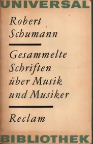 Robert Schumann - Gesammelte Schriften über Musik und Musiker