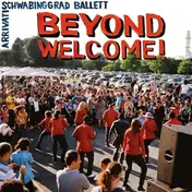 Schwabinggrad Ballett - Beyond Welcome!