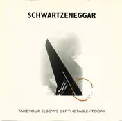 Schwartzeneggar - Take Your Elbows Off The Table / Today