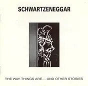 Schwartzeneggar - The Way Things Are....And Other Stories
