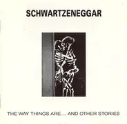 Schwartzeneggar - The Way Things Are....And Other Stories