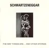CD - Schwartzeneggar - The Way Things Are....And Other Stories
