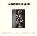 CD - Schwartzeneggar - The Way Things Are....And Other Stories