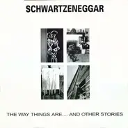 Schwartzeneggar - The Way Things Are....And Other Stories