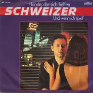 Schweizer - Hände, Die Sich Helfen / Und Wenn Ich Spiel'