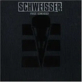 Schweisser - Friss Scheisse