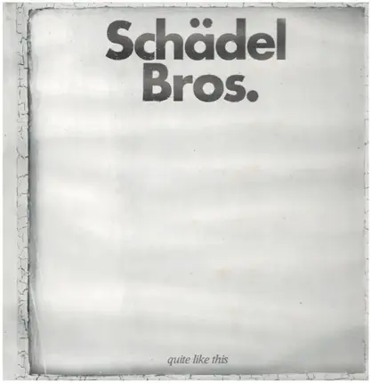 Schädel Bros. - Quite Like This