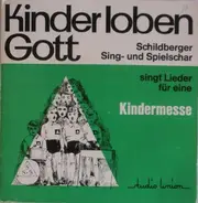 Schildberger Sing- Und Spielschar , Ltg.: Hans-Georg Pappe - Kinder Loben Gott