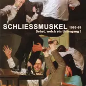 Schliessmuskel - 1986-89 - Sehet, Welch Ein Untergang!