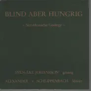 Schlippenbach / Johansson Duo - Blind Aber Hungrig - Norddeutsche Gesänge