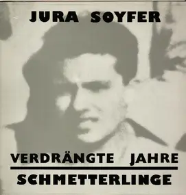 Jura Soyfer + Die Schmetterlinge - Verdrängte Jahre