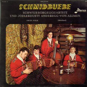 Schmidbuebe Schwyzerörgeliquartett - und Jodlerduett Anderegg-Von Allmen