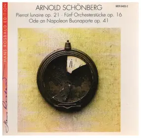 Arnold Schoenberg - Pierrot lunaire / Fünf Orchesterstücke / Ode an Napoleon Buonaparte