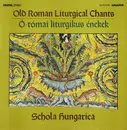LP - Schola Hungarica - Old Roman Liturgical Chants = Ó-Római Liturgikus Énekek