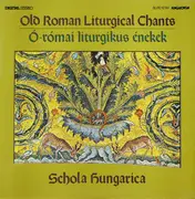 LP - Schola Hungarica - Old Roman Liturgical Chants = Ó-Római Liturgikus Énekek