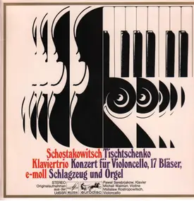 Dmitri Shostakovich - Klaviertrio e-moll / Konzert f. Violoncello , 17 Bläser , Schlagzeug u. Orgel