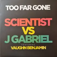 Scientist , J Gabriel - Too Far Gone