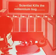 Scientist - Scientist Kills The Millennium Bug