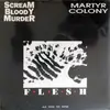 7inch Vinyl Single - Scream Bloody Murder , Martyr Colony - Flesh