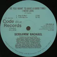 Screamin' Rachael - Do You Want To Have A Good Time / I Need Love