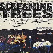 Screaming Trees - Nearly Lost You