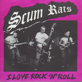 Scum Rats - I Love Rock'n'Roll