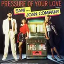 7inch Vinyl Single - Sam And Joan Company - Pressure Of Your Love