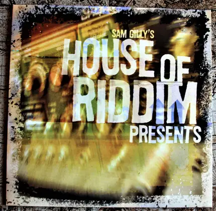 Sam Gilly - Sam Gilly's House Of Riddim Presents
