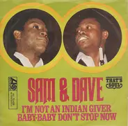 Sam & Dave - I'm Not An Indian Giver / Baby-Baby Don't Stop Now