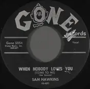 Sam Hawkins - When Nobody Loves You (Come To Me)