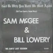 LP - Sam McGee & Bill Lowery - God Be With You Until We Meet Again (Old-Time Country Gospel Music) 'Mr. Sam's' Last Session