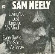 Sam Neely - Loving You Just Crossed My Mind / Every Day Is The Same As Today
