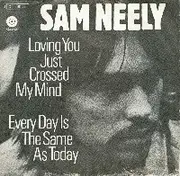 7inch Vinyl Single - Sam Neely - Loving You Just Crossed My Mind / Every Day Is The Same As Today