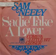 Sam Neely - Sadie Take A Lover / Come A Little Bit Closer