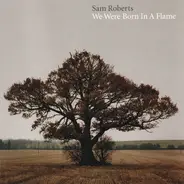 Sam Roberts - We Were Born in a Flame