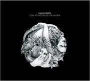 CD - Sam Roberts - Love At The End Of The World - digipak